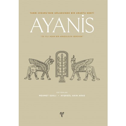 Ayanis: 30 Yılı Aşan Bir Arkeolojik Serüven