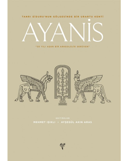 Ayanis: 30 Yılı Aşan Bir Arkeolojik Serüven