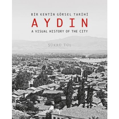 Bir Kentin Görsel Tarihi Aydın - A Visual History of the City