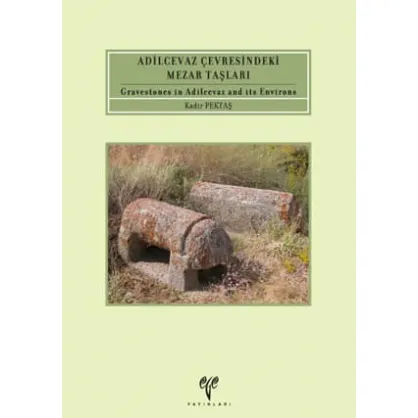 Adilcevaz Çevresindeki Mezar Taşları Gravestones in Adilcevaz and its Environs Adilcevaz Çevresindeki Mezar Taşları Gravestones in Adilcevaz and its Environs