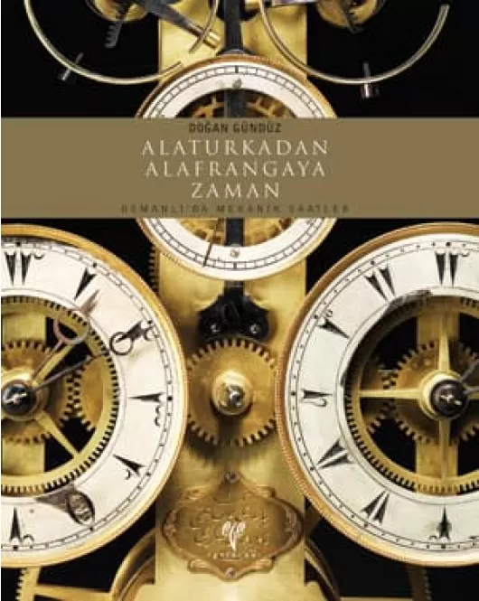 Alaturkadan Alafrangaya Zaman: Osmanlı'da Mekanik Saatler