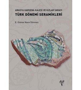 Amasya Harşena Kalesi ve Kızlar Sarayı Türk Dönemi Seramikleri