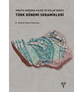 Amasya Harşena Kalesi ve Kızlar Sarayı Türk Dönemi Seramikleri