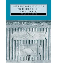 An Epigraphic Guide to Hierapolis of Phrygia (Pamukkale)