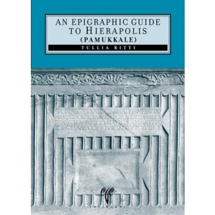 An Epigraphic Guide to Hierapolis of Phrygia (Pamukkale)