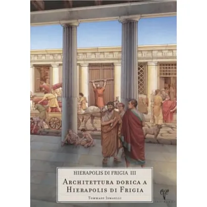 Hierapolis di Frigia III: Architettura Dorica a Hierapolis di Frigia Hierapolis di Frigia III: Architettura Dorica a Hierapolis di Frigia
