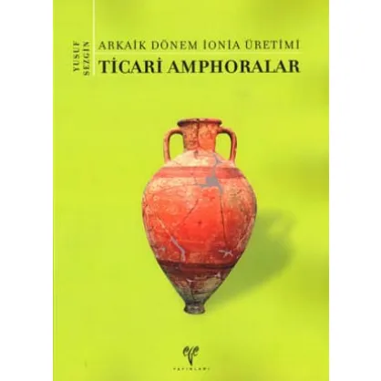 Arkaik Dönem İonia Üretimi Ticari Amphoralar Arkaik Dönem İonia Üretimi Ticari Amphoralar
