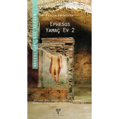 Ephesos Yamaç Ev 2: Arkeolojik Bir Rehber  Ephesos Yamaç Ev 2: Arkeolojik Bir Rehber