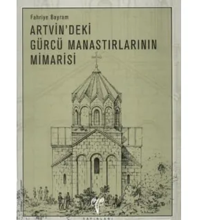 Artvin'deki Gürcü Manastırlarının Mimarisi Artvin'deki Gürcü Manastırlarının Mimarisi