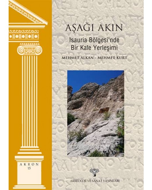 Aşağı Akın: Isauria Bölgesi'nde Bir Kale Yerleşimi /Akron 15 Aşağı Akın: Isauria Bölgesi'nde Bir Kale Yerleşimi /Akron 15
