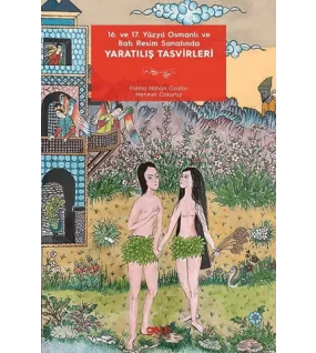 16. ve 17. Yüzyıl Osmanlı ve Batı Resim Sanatında Yaratılış Tasvirleri 16. ve 17. Yüzyıl Osmanlı ve Batı Resim Sanatında Yaratılış Tasvirleri