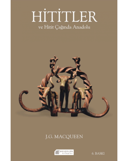 Hititler ve Hitit Çağında Anadolu Hititler ve Hitit Çağında Anadolu