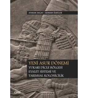 Yeni Asur Dönemi Yukarı Dicle Bölgesi Eyalet Sistemi ve Tarımsal Kolonicilik Yeni Asur Dönemi Yukarı Dicle Bölgesi Eyalet Sistemi ve Tarımsal Kolonicilik