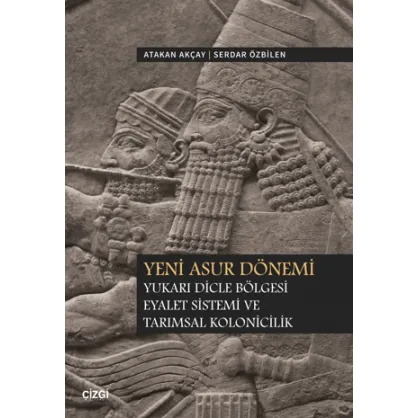 Yeni Asur Dönemi Yukarı Dicle Bölgesi Eyalet Sistemi ve Tarımsal Kolonicilik Yeni Asur Dönemi Yukarı Dicle Bölgesi Eyalet Sistemi ve Tarımsal Kolonicilik