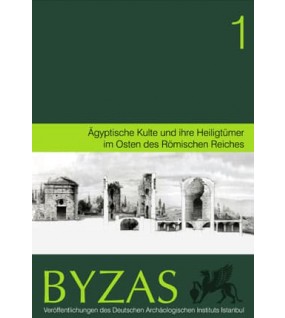 Byzas 1: Aegyptische Kulte und ihre Heiligtümer im Osten des Römischen Reiches