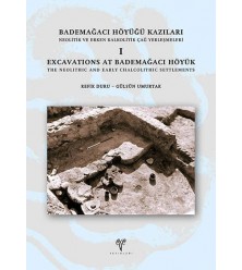 Bademağacı Höyüğü Kazıları: Neolitik ve Erken Kalkolitik Çağ Yerleşmeleri I