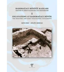 Bademağacı Höyüğü Kazıları: Neolitik ve Erken Kalkolitik Çağ Yerleşmeleri I