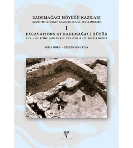 Bademağacı Höyüğü Kazıları: Neolitik ve Erken Kalkolitik Çağ Yerleşmeleri I Bademağacı Höyüğü Kazıları: Neolitik ve Erken Kalkolitik Çağ Yerleşmeleri I