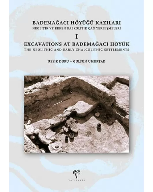 Bademağacı Höyüğü Kazıları: Neolitik ve Erken Kalkolitik Çağ Yerleşmeleri I