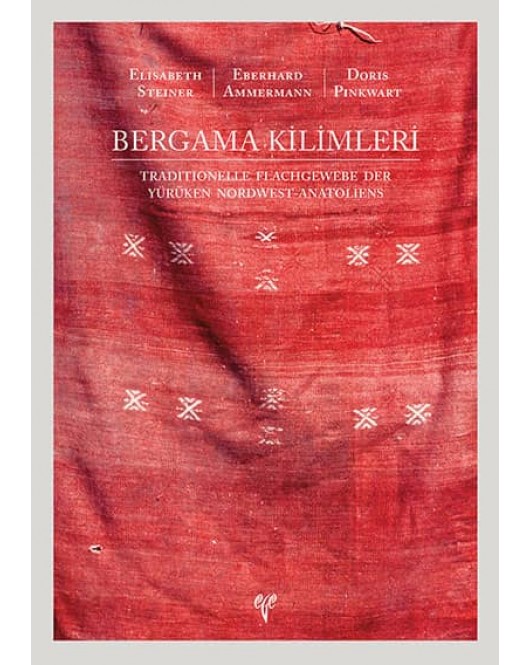 Bergama Kilimleri: Traditionelle Flachgewebe der Yürüken Nordwest-Anatoliens Bergama Kilimleri: Traditionelle Flachgewebe der Yürüken Nordwest-Anatoliens