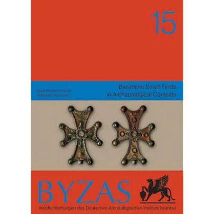 Byzas 15 - Byzantine Small Finds in Archaeological Contexts Byzas 15 - Byzantine Small Finds in Archaeological Contexts