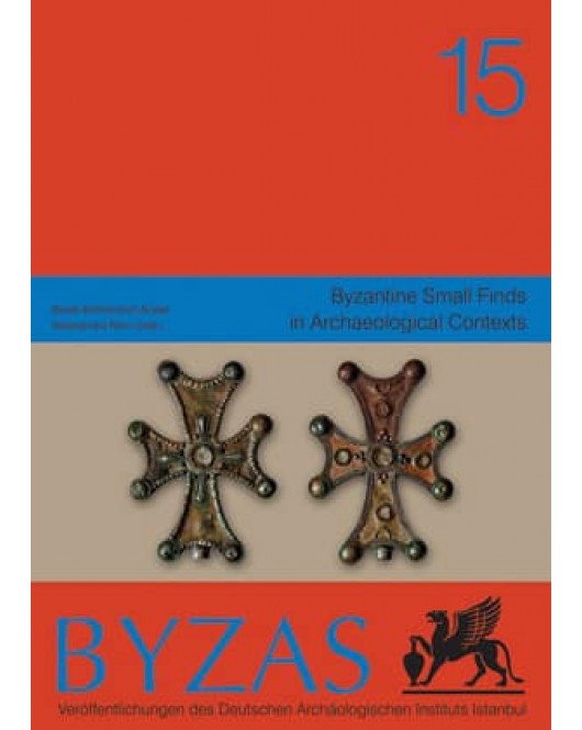 Byzas 15 - Byzantine Small Finds in Archaeological Contexts Byzas 15 - Byzantine Small Finds in Archaeological Contexts