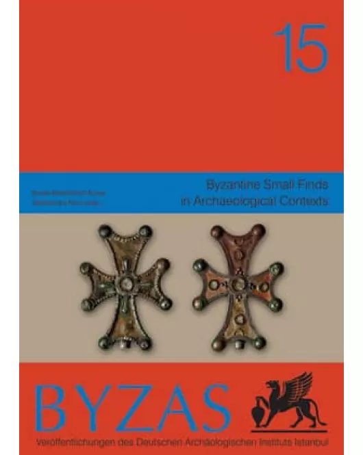 Byzas 15 - Byzantine Small Finds in Archaeological Contexts
