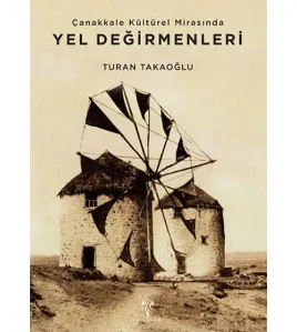 Çanakkale Kültürel Mirasında Yel Değirmenleri Çanakkale Kültürel Mirasında Yel Değirmenleri