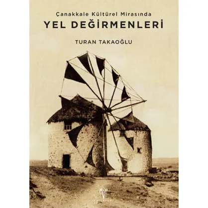 Çanakkale Kültürel Mirasında Yel Değirmenleri Çanakkale Kültürel Mirasında Yel Değirmenleri