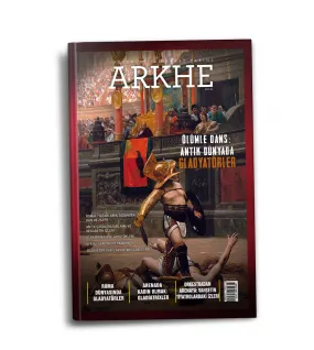 Arkhe Dergisi Sayı 25: Ölümle Dans: Antik Dünyada Gladyatörler Arkhe Dergisi Sayı 25: Ölümle Dans: Antik Dünyada Gladyatörler