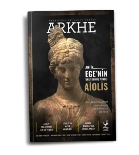 Arkhe Dergisi Sayı 23: Antik Ege'nin Unutulmuş Yurdu AİOLİS Arkhe Dergisi Sayı 23: Antik Ege'nin Unutulmuş Yurdu AİOLİS