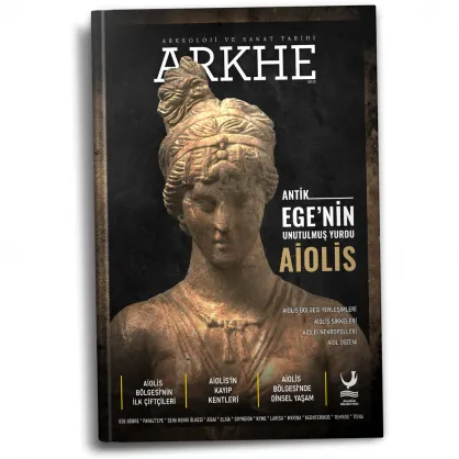 Arkhe Dergisi Sayı 23: Antik Ege'nin Unutulmuş Yurdu AİOLİS Arkhe Dergisi Sayı 23: Antik Ege'nin Unutulmuş Yurdu AİOLİS