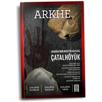 Arkhe Dergisi Sayı 26: Anadolu'nun Neolitik Hafızası: ÇATALHÖYÜK Arkhe Dergisi Sayı 26: Anadolu'nun Neolitik Hafızası: ÇATALHÖYÜK