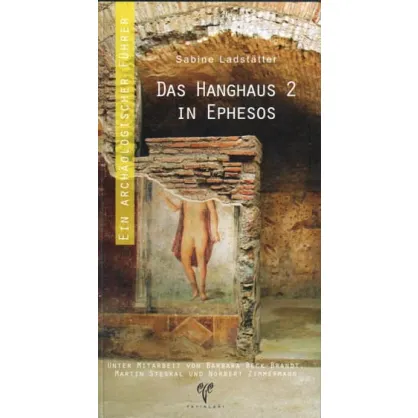 Das Hanghaus 2 in Ephesos: Ein Archaeologischer Führer Das Hanghaus 2 in Ephesos: Ein Archaeologischer Führer