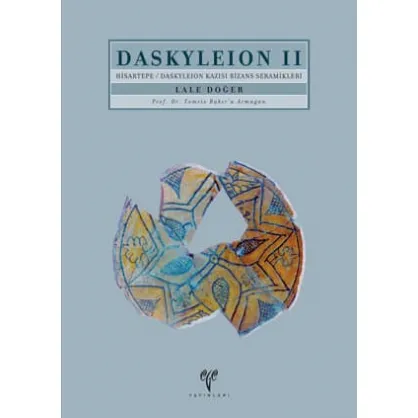 Daskyleion II: Hisartepe / Daskyleion Kazısı Bizans Seramikleri