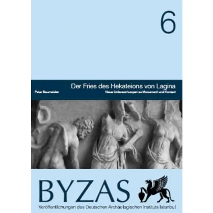 Byzas 6: Der Fries des Hekateions von Lagina Byzas 6: Der Fries des Hekateions von Lagina