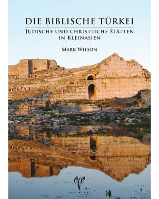 Die Biblische Türkei: Jüdische und Christliche Stätten in Kleinasien Die Biblische Türkei: Jüdische und Christliche Stätten in Kleinasien