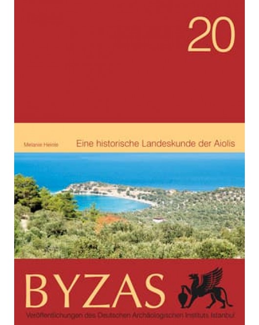 Byzas 20: Eine historische Landeskunde der Aiolis Byzas 20: Eine historische Landeskunde der Aiolis