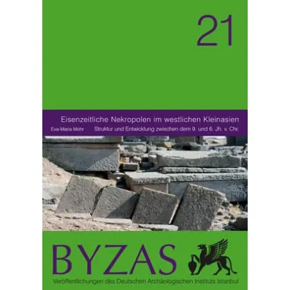 Byzas 21: Eisenzeitliche Nekropolen in westlichen Kleinasien Byzas 21: Eisenzeitliche Nekropolen in westlichen Kleinasien