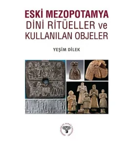Eski Mezopotamya Dini Ritüeller ve Kullanılan Objeler Eski Mezopotamya Dini Ritüeller ve Kullanılan Objeler