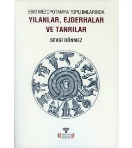 Eski Mezopotamya Toplumlarında Yılanlar Ejderhalar ve Tanrılar Eski Mezopotamya Toplumlarında Yılanlar Ejderhalar ve Tanrılar