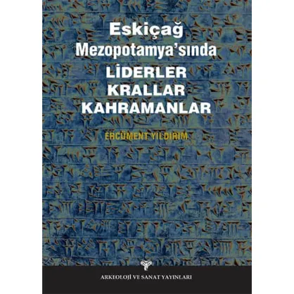 Eskiçağ Mezopotamya'sında Liderler Krallar Kahramanlar