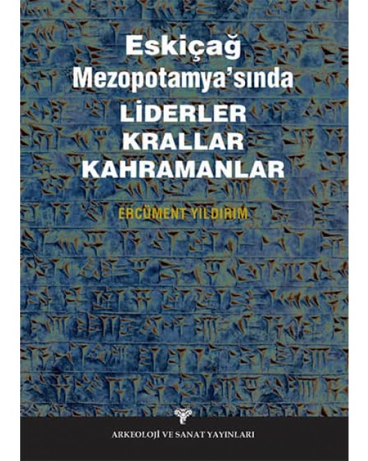 Eskiçağ Mezopotamya'sında Liderler Krallar Kahramanlar Eskiçağ Mezopotamya'sında Liderler Krallar Kahramanlar