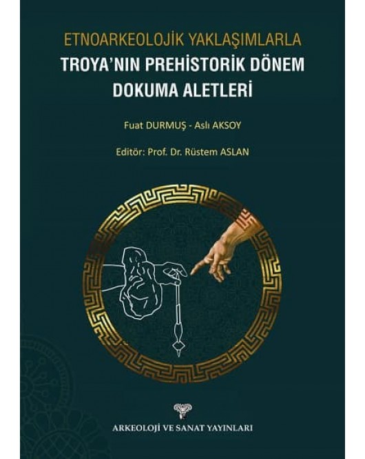 Etnoarkeolojik Yaklaşımlarla Troya'nın Prehistorik Dönem Dokuma Aletleri