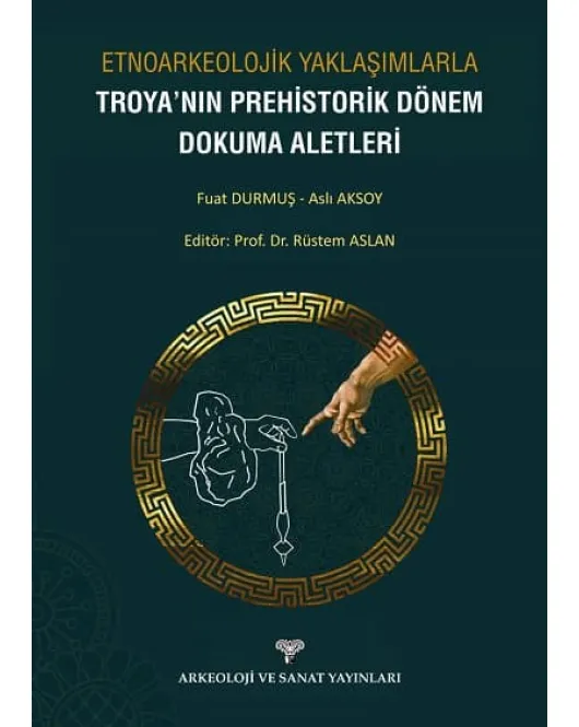 Etnoarkeolojik Yaklaşımlarla Troya'nın Prehistorik Dönem Dokuma Aletleri