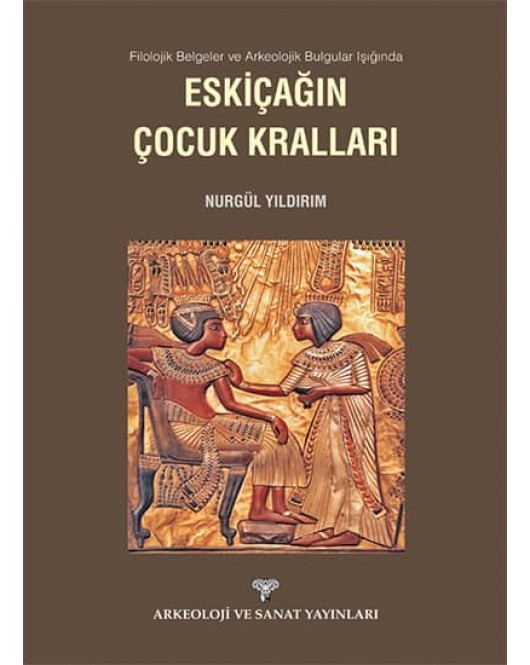 Filolojik Belgeler ve Arkeolojik Bulgular Işığında Eskiçağın Çocuk Kralları Filolojik Belgeler ve Arkeolojik Bulgular Işığında Eskiçağın Çocuk Kralları