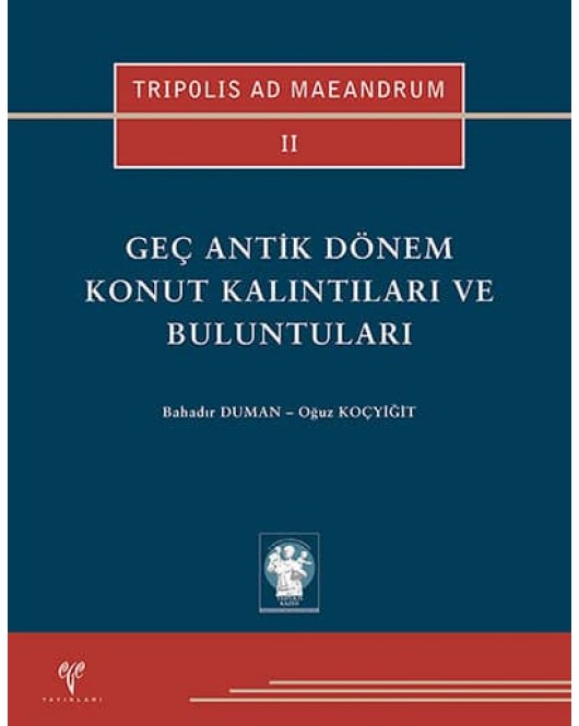 Tripolis ad Maeandrum II: Geç Antik Dönem Konut Kalıntıları ve Buluntuları Tripolis ad Maeandrum II: Geç Antik Dönem Konut Kalıntıları ve Buluntuları