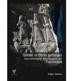 Götter in Stein gehauen Das hethitische Felsheiligtum von Yazılıkaya
