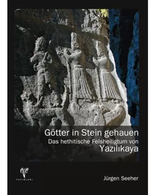 Götter in Stein gehauen Das hethitische Felsheiligtum von Yazılıkaya