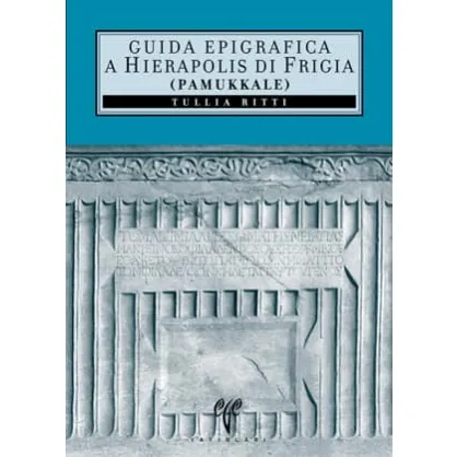 Guida Epigrafica a Hierapolis di Frigia (Pamukkale)